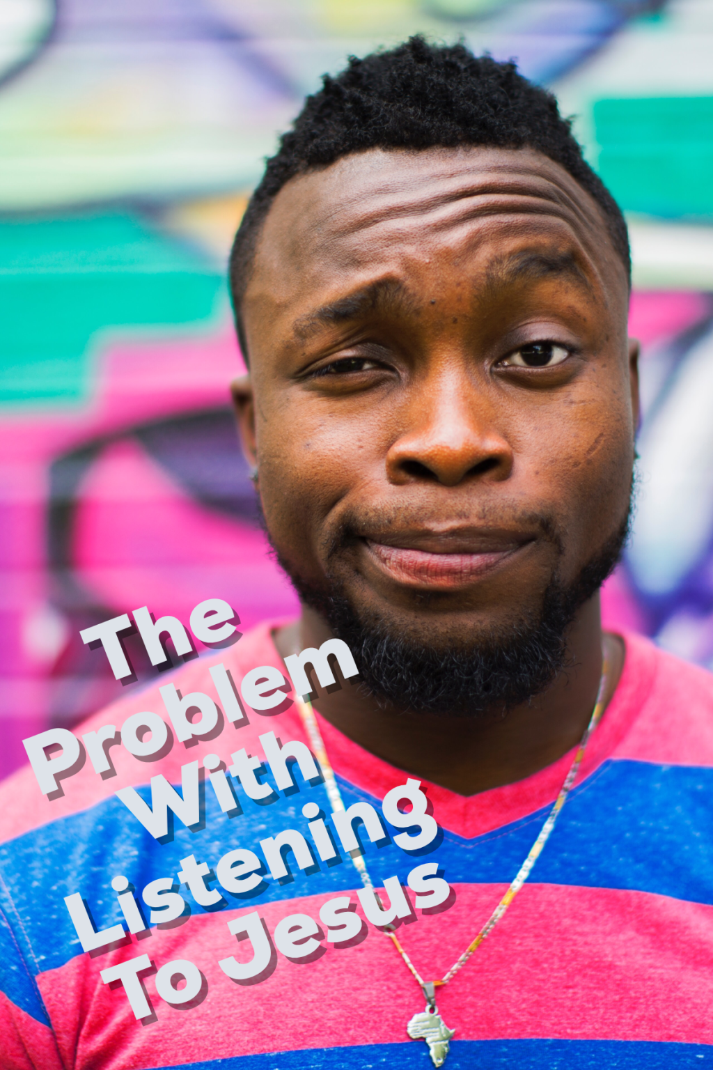 The Problem With Listening to Jesus