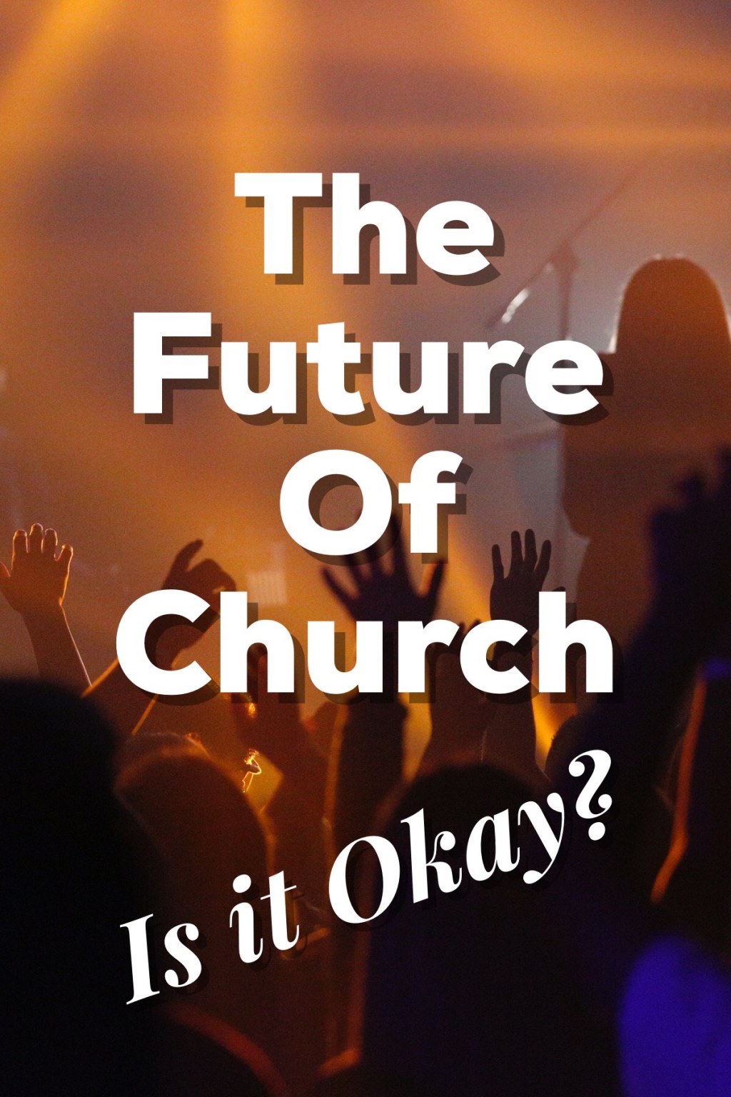 The Future of the Church? Is it Okay?