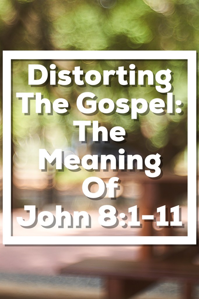 Distorting the Gospel: The Meaning of John 8:1-11