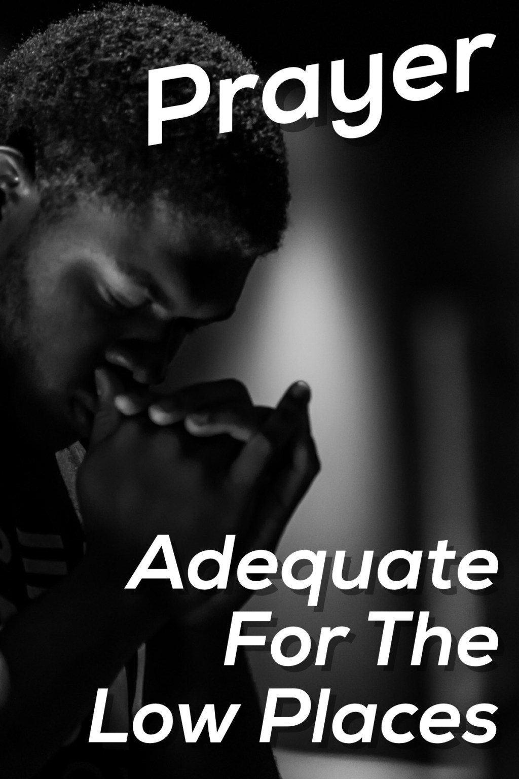 Prayer: Adequate For The Low Places