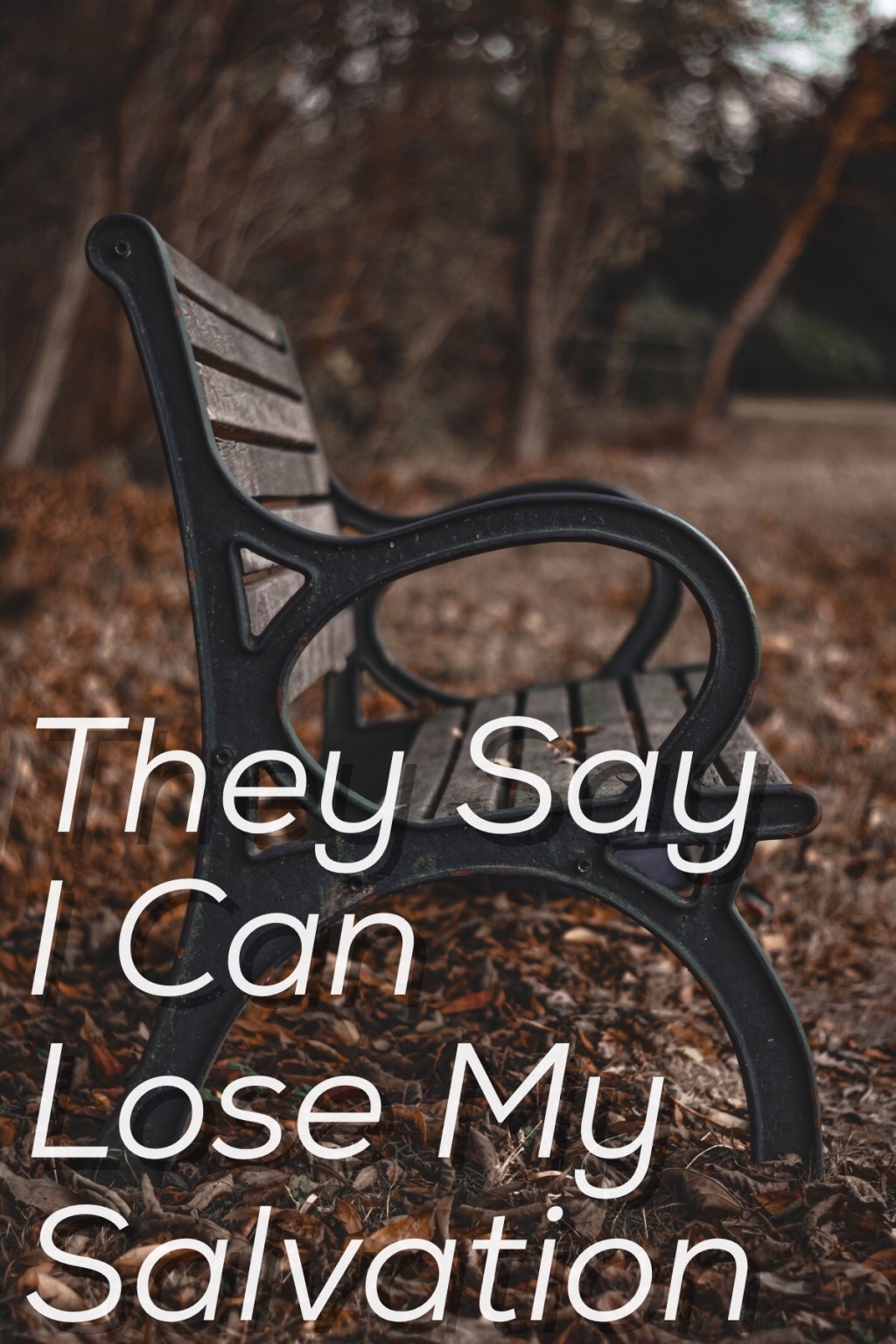 They Say I Can Lose My Salvation