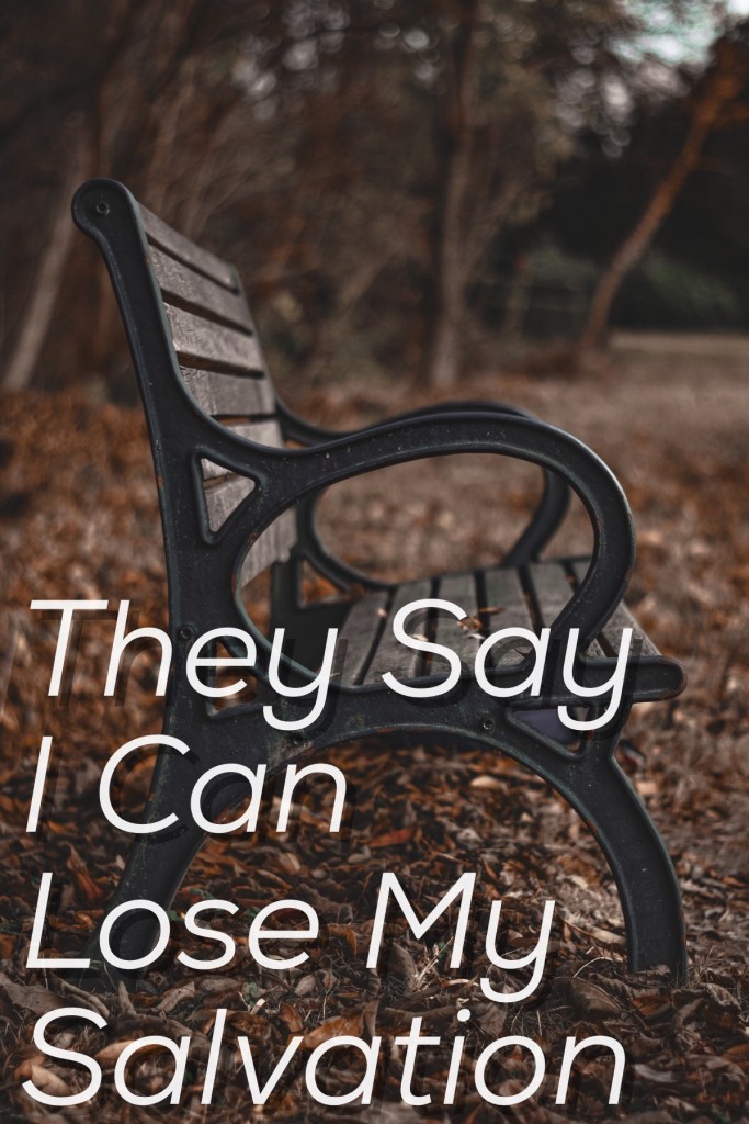 They say I can lose my salvation