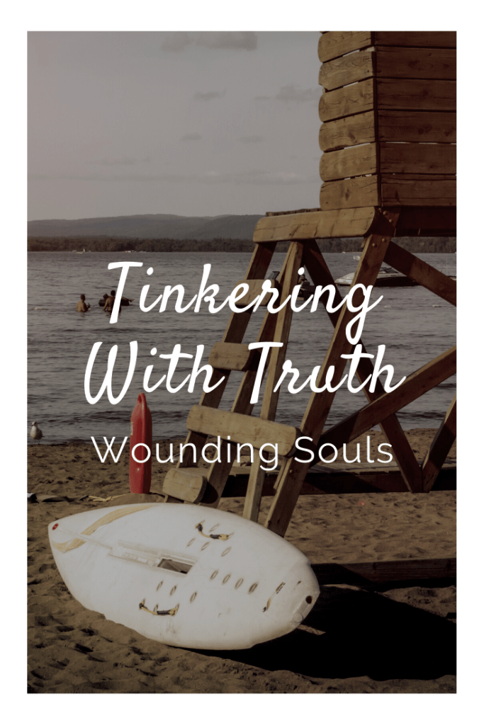 Tinkering With Truth and Wounding Souls