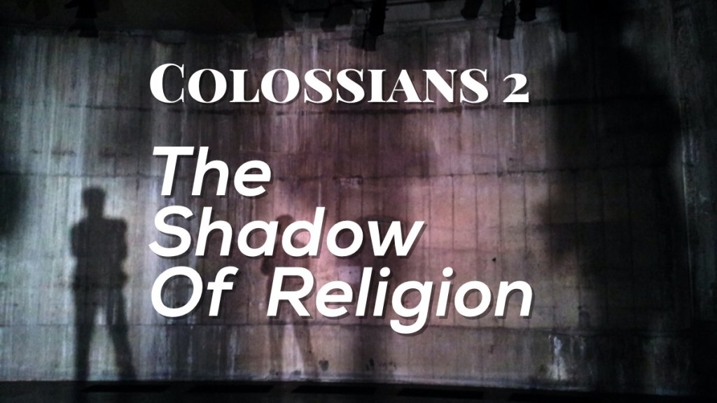 Colossians 2: The Shadow of Religion