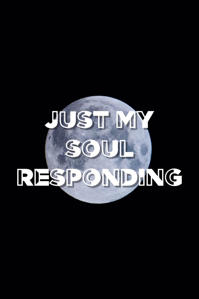 Just My Soul Responding
