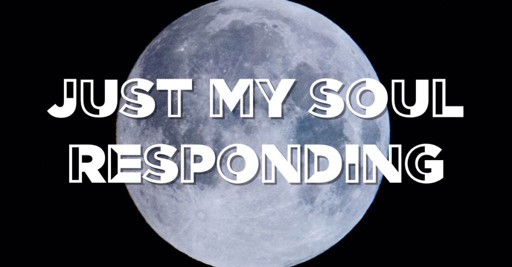 Just My Soul Responding