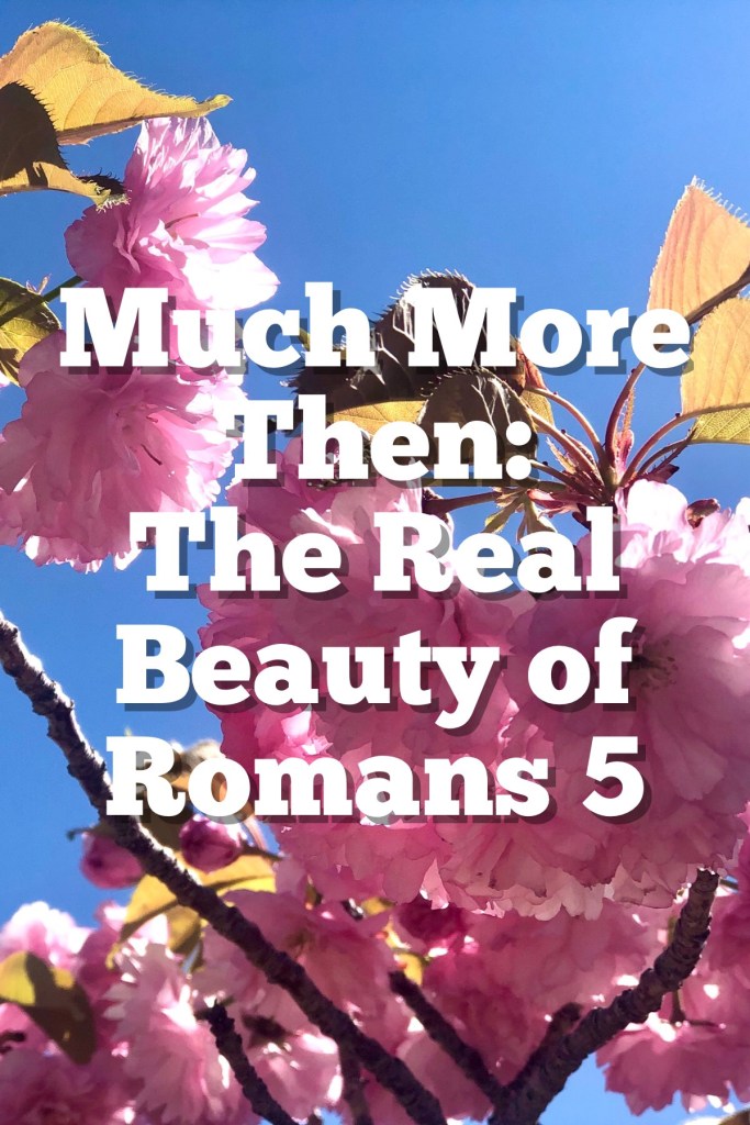 Much More Then: The Real Meaning of Romans 5.