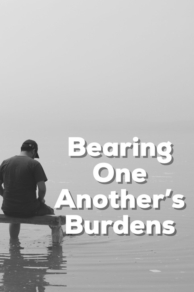 Bearing One Another’s Burdens