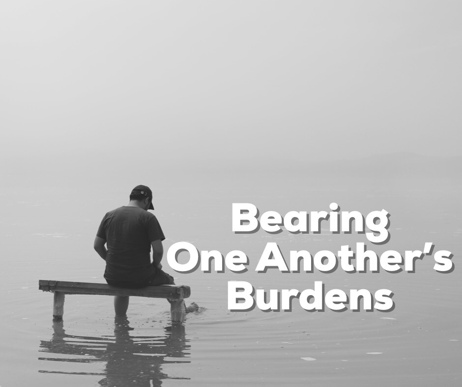 Bearing One Another’s Burdens