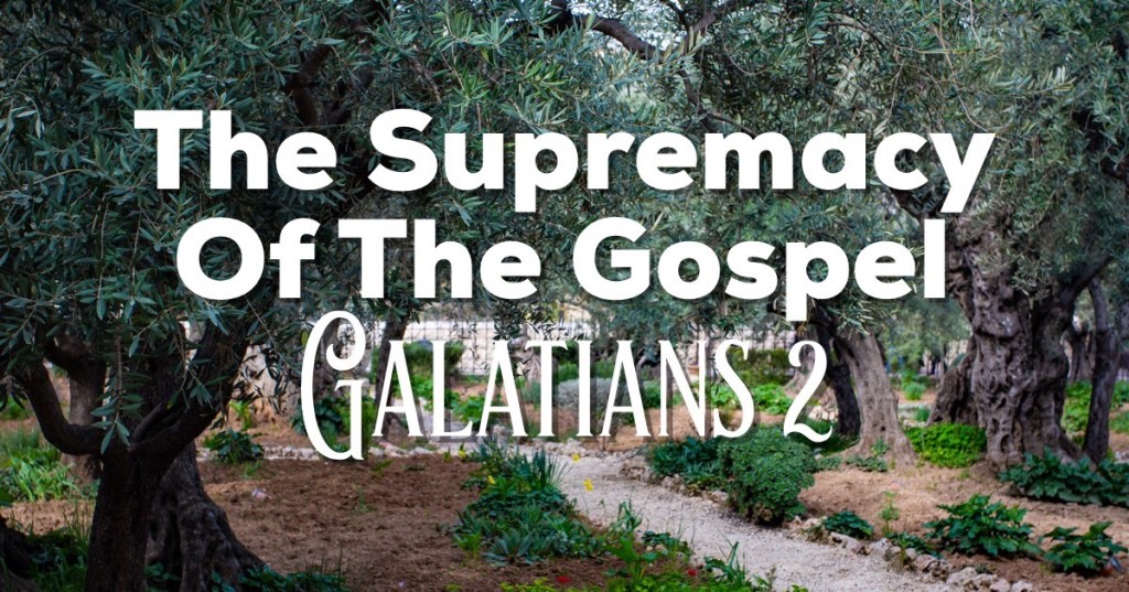 The Supremacy of The Gospel: Galatians 2