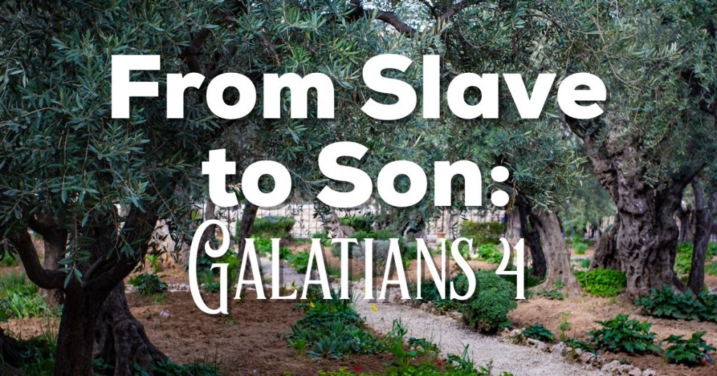 From Slave to Son: Galatians 4