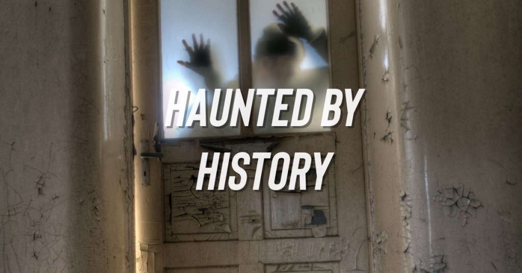 Haunted By History